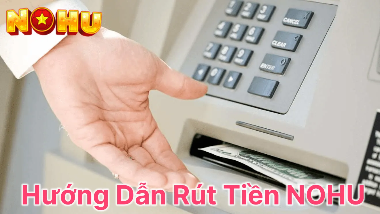 Hướng Dẫn Rút Tiền NOHU Trong Vòng “1 Nốt Nhạc”