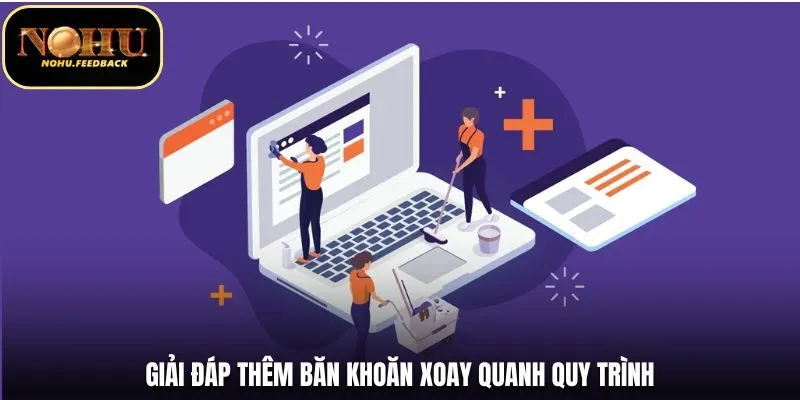 Giải đáp thêm băn khoăn xoay quanh quy trình